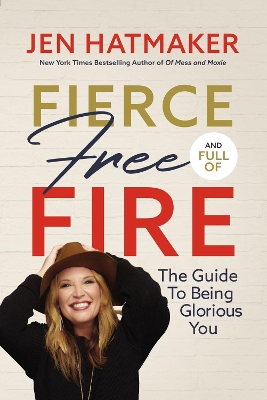 Fierce, Free, and Full of Fire: The Guide to Being Glorious You book