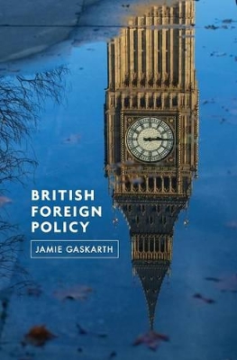 British Foreign Policy: Crises, Conflicts and Future Challenges by Jamie Gaskarth