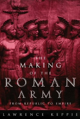 The Making of the Roman Army by Lawrence Keppie