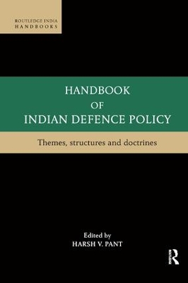 Handbook of Indian Defence Policy by Harsh V. Pant