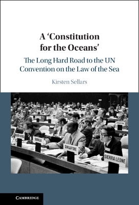 A ‘Constitution for the Oceans': The Long Hard Road to the UN Convention on the Law of the Sea book