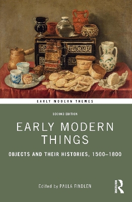Early Modern Things: Objects and their Histories, 1500-1800 by Paula Findlen