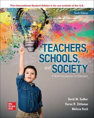 ISE Teachers, Schools, and Society: A Brief Introduction to Education by David M. Sadker