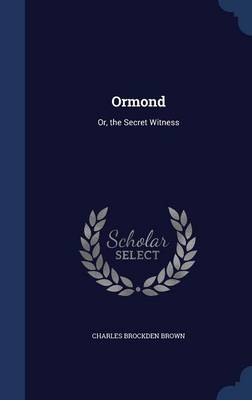 Ormond: Or, the Secret Witness by Charles Brockden Brown