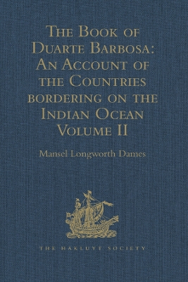 The The Book of Duarte Barbosa: An Account of the Countries bordering on the Indian Ocean and their Inhabitants: Written by Duarte Barbosa, and Completed about the year 1518 A.D. Volume II by Mansel Longworth Dames