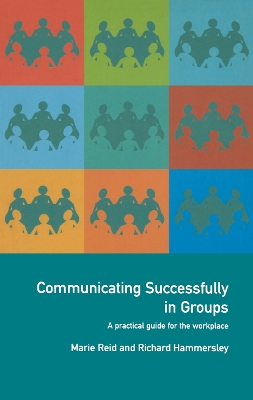 Communicating Successfully in Groups: A Practical Guide for the Workplace book