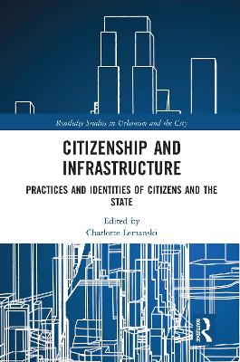 Citizenship and Infrastructure: Practices and Identities of Citizens and the State by Charlotte Lemanski
