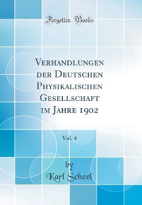 Verhandlungen Der Deutschen Physikalischen Gesellschaft Im Jahre 1902, Vol. 4 (Classic Reprint) book