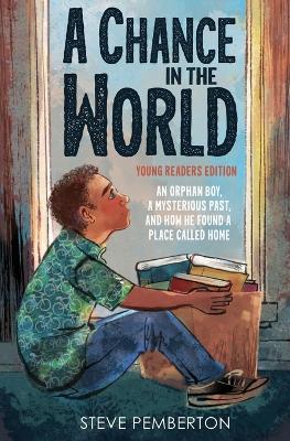 A A Chance in the World (Young Readers Edition): An Orphan Boy, a Mysterious Past, and How He Found a Place Called Home by Steve Pemberton