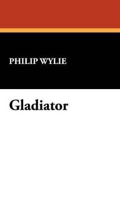 Gladiator by Philip Wylie
