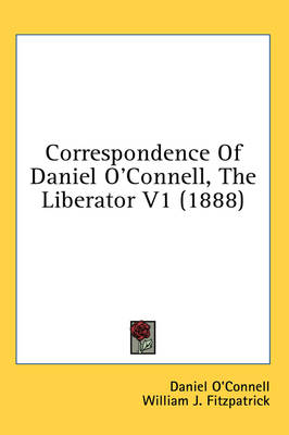 Correspondence of Daniel O'Connell, the Liberator V1 (1888) book