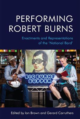 Performing Robert Burns: Enactments and Representations of the 'National Bard' book