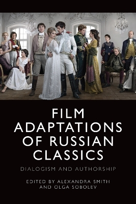 Film Adaptations of Russian Classics: Dialogism and Authorship book