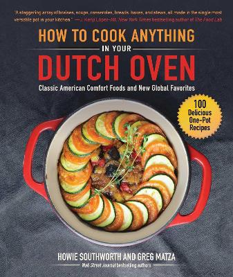 How to Cook Anything in Your Dutch Oven: Classic American Comfort Foods and New Global Favorites book