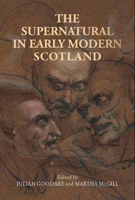 The Supernatural in Early Modern Scotland by Julian Goodare