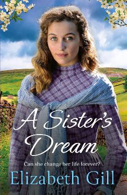 A Sister's Dream: a moving and uplifting emotional saga from the author of An Orphan’s Wish by Elizabeth Gill