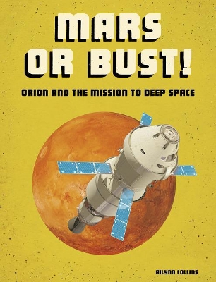 Mars or Bust!: Orion and the Mission to Deep Space (Future Space) by Ailynn Collins