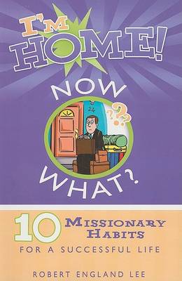 I'm Home! Now What?: 10 Missionary Habits for a Successful Life book