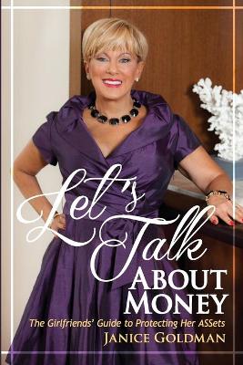 Let's Talk About Money: The Girlfriends' Guide to Protecting Her ASSets book