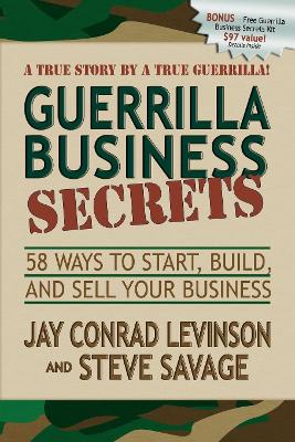 Guerrilla Business Secrets: 58 Ways to Start, Build, and Sell Your Business book