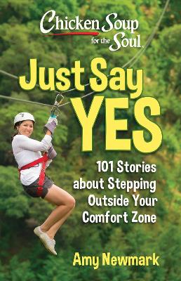 Chicken Soup for the Soul: Just Say Yes: 101 Stories about Stepping Outside Your Comfort Zone book