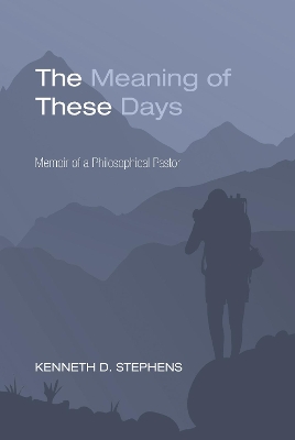 The Meaning of These Days by Kenneth Daniel Stephens