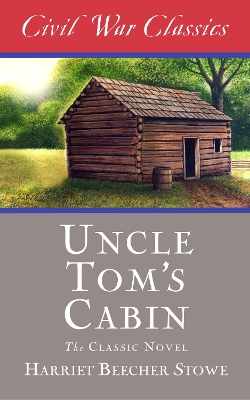 Uncle Tom's Cabin (Civil War Classics) book