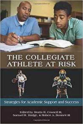 The Collegiate Athlete at Risk: Strategies for Academic Support and Success book