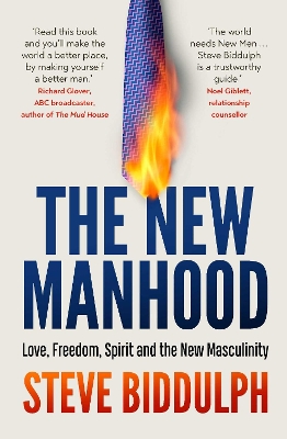 The The New Manhood: Love, Freedom, Spirit and the New Masculinity by Steve Biddulph