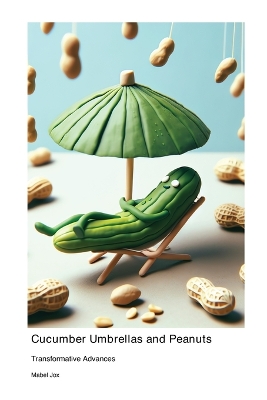 Cucumber Umbrellas and Peanuts: Transformative Advances book