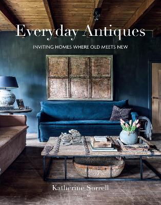 Everyday Antiques: Inviting Homes Where Old Meets New book