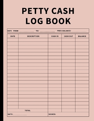 Petty Cash Log Book: Bookkeeping Ledger Book for Daily, Monthly, and Yearly Tracking of Cash In, Cash Out, Transactions, and Finances for Small Business and Personal Use (Pinksand) book