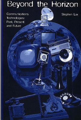 Beyond the Horizon: Communications Technologies: Past, Present and Future book