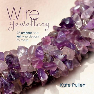 Wire Jewellery: 25 Crochet and Knit Wire Designs to Make book