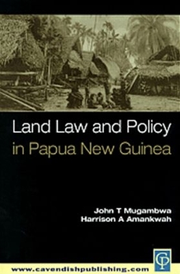 Land Law and Policy in Papua New Guinea by John T. Mugambwa