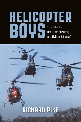 Helicopter Boys: True Tales from Operators of Military and Civilian Rotorcraft book