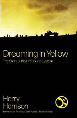 Dreaming in Yellow: The Story of the DiY Sound System book