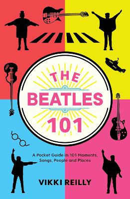 The Beatles 101: A Pocket Guide in 101 Moments, Songs, People and Places book