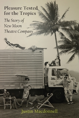 Pleasure Tested for the Tropics: The Story of New Moon Theatre Company book