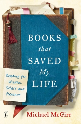 Books That Saved My Life: Reading for Wisdom, Solace and Pleasure book
