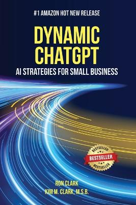 Dynamic ChatGPT: AI Strategies for Small Business by Ron Clark