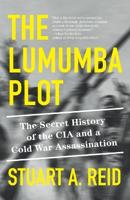 The Lumumba Plot: The Secret History of the CIA and a Cold War Assassination book