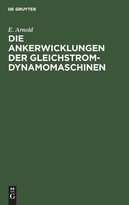 Die Ankerwicklungen Der Gleichstrom-Dynamomaschinen: Entwicklung Und Anwendung Einer Allgemein Gültigen Schaltungsregel book