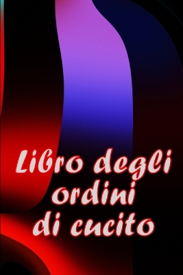 Libro degli ordini di cucito: Libro di sartoria per annotare i progetti di cucito - regalo perfetto per gli amanti del cucito book