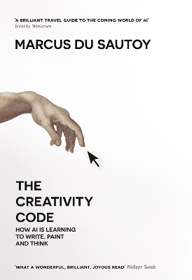 The Creativity Code: How AI is learning to write, paint and think by Marcus du Sautoy