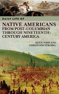 Daily Life of Native Americans from Post-Columbian through Nineteenth-Century America book