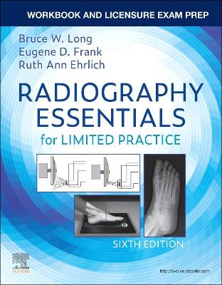 Workbook and Licensure Exam Prep for Radiography Essentials for Limited Practice by Bruce W. Long