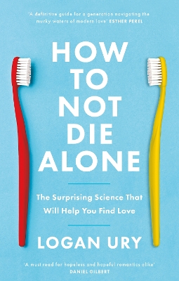 How to Not Die Alone: The Surprising Science That Will Help You Find Love book