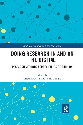 Doing Research In and On the Digital: Research Methods across Fields of Inquiry by Cristina Costa