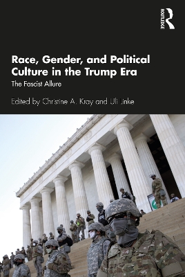Race, Gender, and Political Culture in the Trump Era: The Fascist Allure by Christine A. Kray